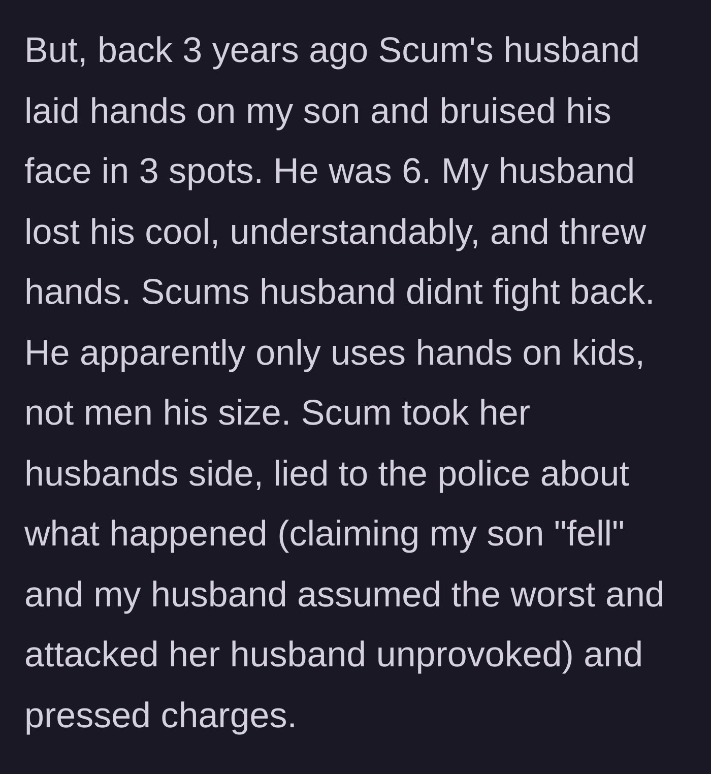 Story part 2 - Scum's husband physically assaults OP's 6-year-old son, the husband retaliates, and Scum lies to the police.