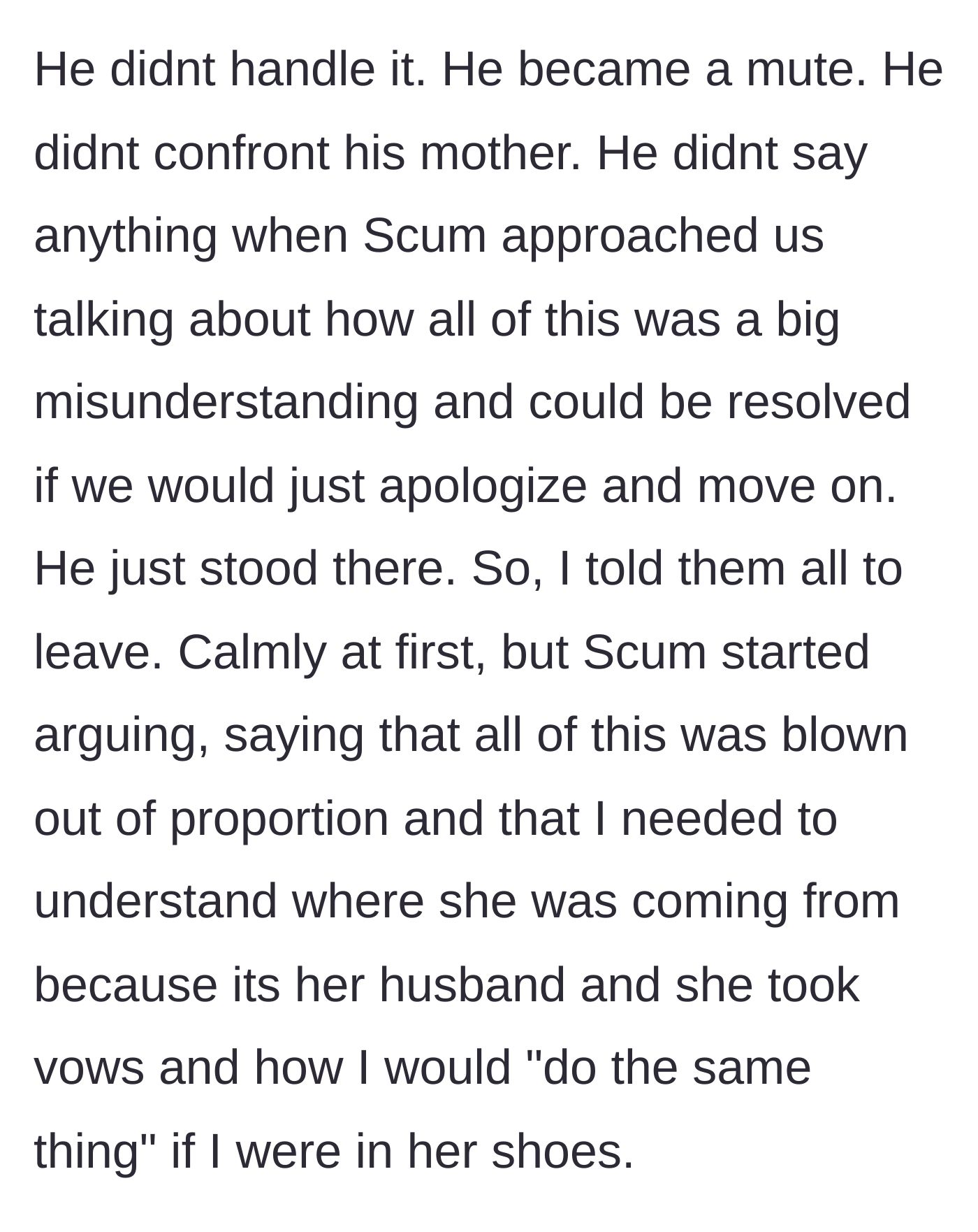 Story part 7 - The husband freezes up and fails to confront his family, leaving OP to demand they leave while Scum argues for 'understanding.'